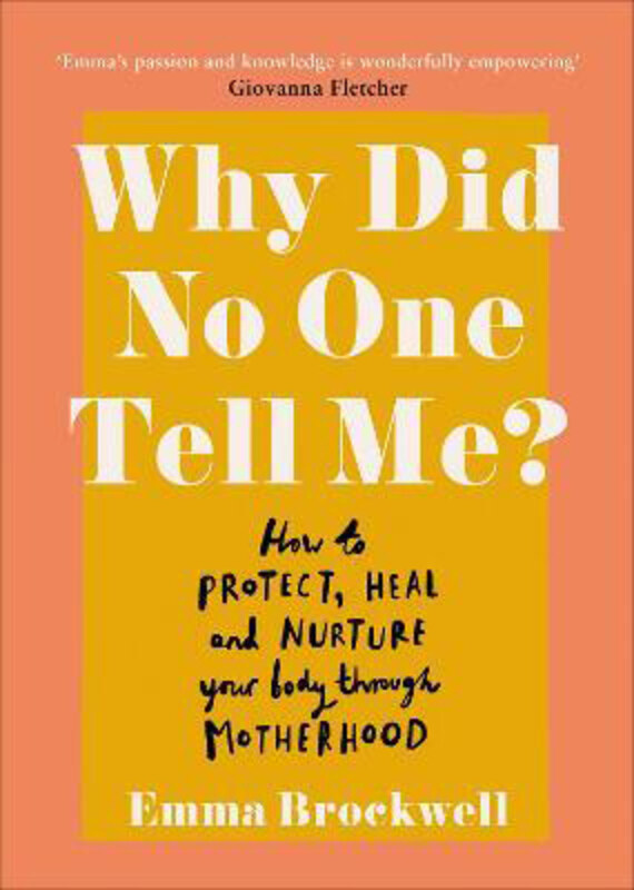 

Why Did No One Tell Me: How to Protect Heal and Nurture Your Body Through Motherhood, Paperback Book, By: Emma Brockwell