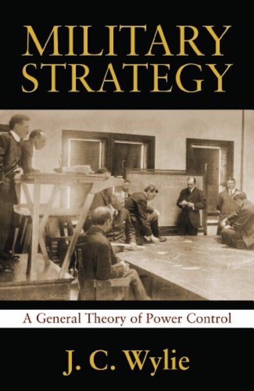 

Military Strategy A General Theory Of Power Control, Paperback by Wylie, Estate of Joseph