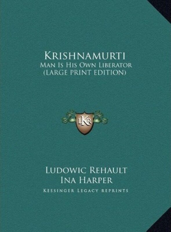 

Krishnamurti: Man Is His Own Liberator (Large Print Edition).Hardcover,By :Rehault, Ludowic - Harper, Ina