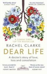 Dear Life: A Doctor's Story of Love, Loss and Consolation.paperback,By :Clarke, Rachel