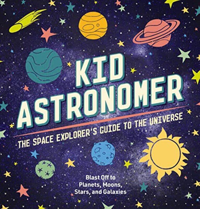 

Kid Astronomer The Space Explorers Guide To The Galaxy Outer Space Astronomy Planets Space Boo,Hardcover By Press, Applesauce