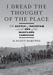 I Dread the Thought of the Place by D Scott Gettysburg National Military Park Hartwig-Hardcover