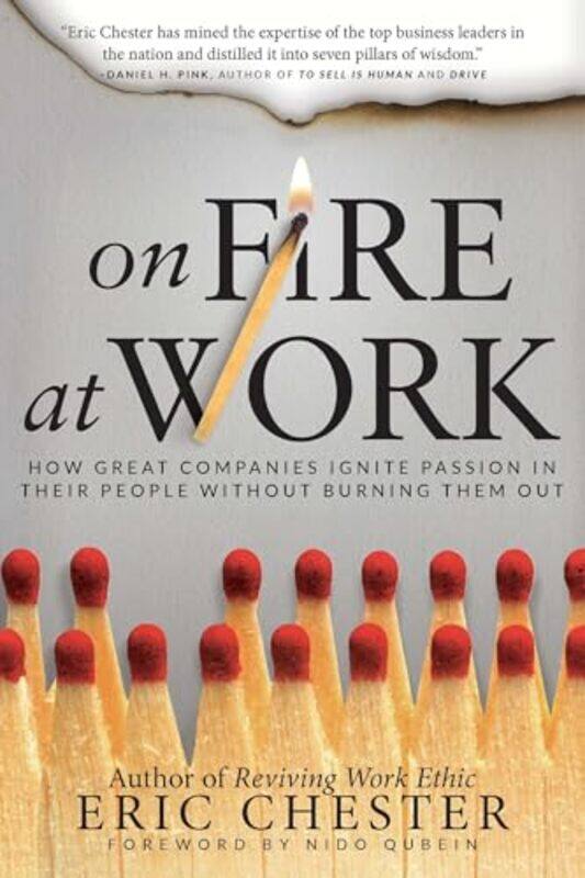 

On Fire At Work How Great Companies Ignite Passion In Their People Without Burning Them by Chester, Eric - Hardcover