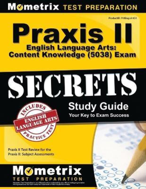 Praxis II English Language Arts: Content Knowledge (5038) Exam Secrets Study Guide: Praxis II Test R