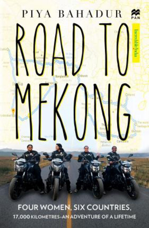 

Road to Mekong: Four Women, Six Countries, 17,000 Kilometres - an Adventure of a Lifetime, Paperback Book, By: Piya Bahadur