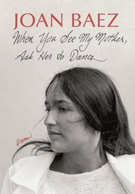

When You See My Mother Ask Her To Dance Poems,Hardcover By Baez, Joan