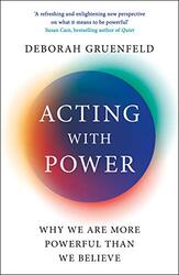Acting with Power: Why We Are More Powerful than We Believe Paperback by Gruenfeld, Deborah