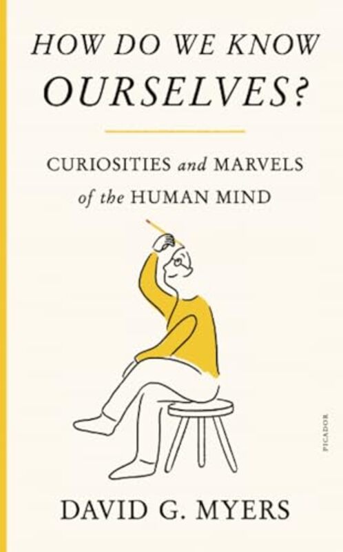 How Do We Know Ourselves Curiosities And Marvels Of The Human Mind By Myers, David G - Paperback