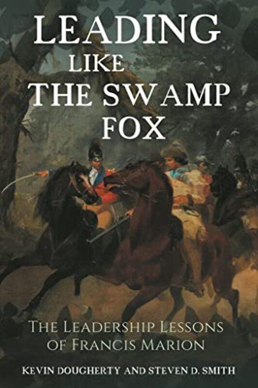 

Leading Like the Swamp Fox by Kevin DoughertySteven D Smith-Hardcover