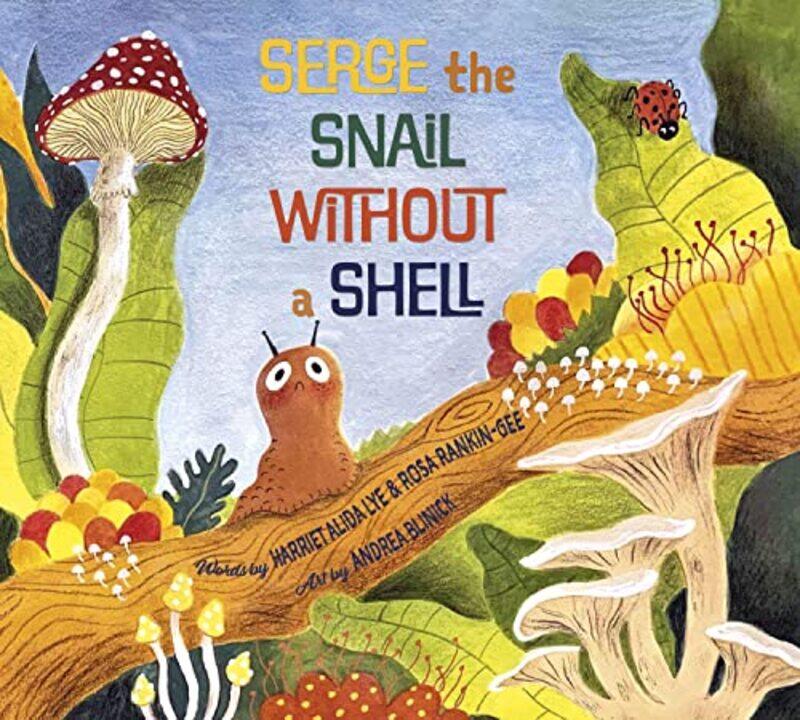 

Serge the Snail Without a Shell by Harriet Alida Lye-Paperback