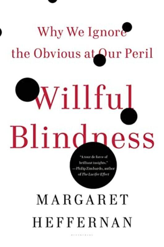 

Willful Blindness: Why We Ignore The Obvious At Our Peril By Heffernan, Margaret Paperback