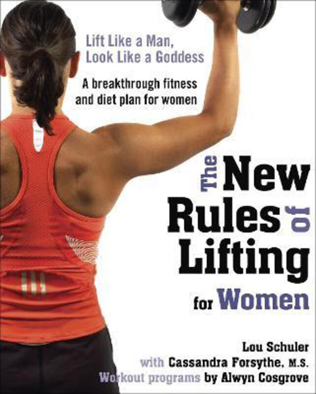 

The New Rules of Lifting for Women: Lift Like a Man, Look Like a Goddess, Paperback Book, By: Alwyn Cosgrove