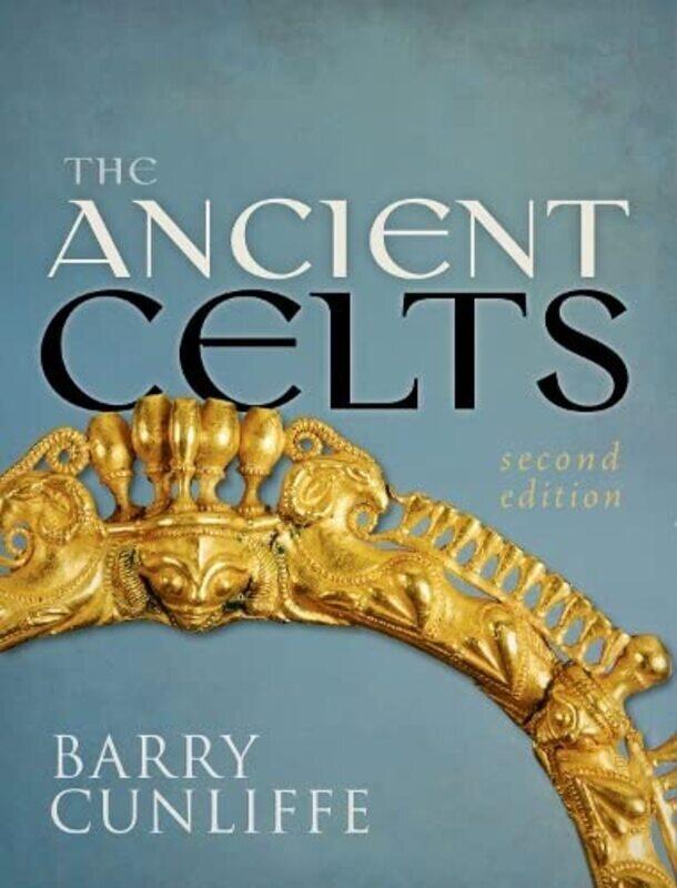 

The Ancient Celts Second Edition by Cunliffe, Barry (Emeritus Professor of European Archaeology, University of Oxford) Paperback