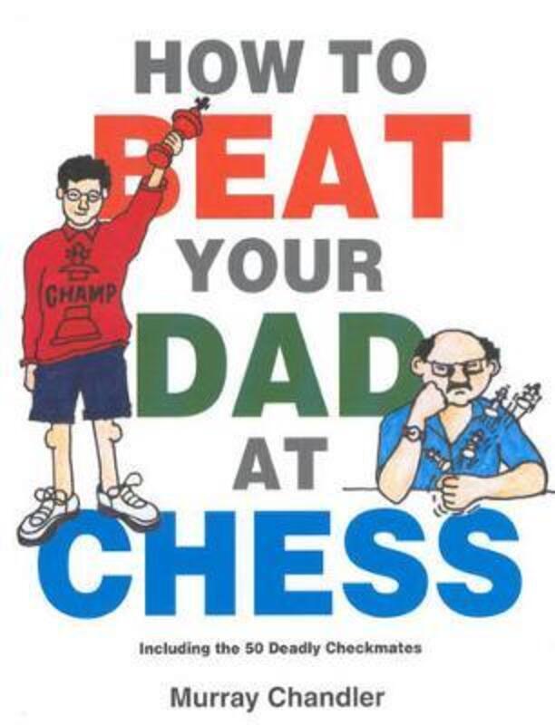 How to Beat Your Dad at Chess.Hardcover,By :Chandler, Murray