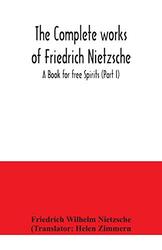 The complete works of Friedrich Nietzsche A Book for free Spirits Part I by Wilhelm Nietzsche, Friedrich - Zimmern, Helen Paperback