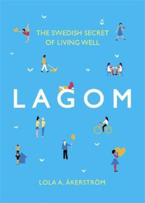 

Lagom: The Swedish Secret of Living Well, Hardcover Book, By: Lola A Akerstroem