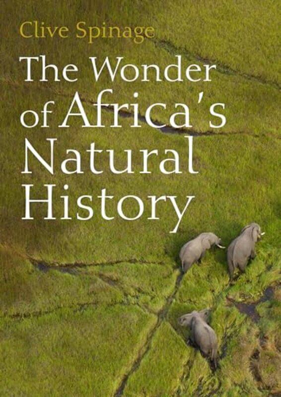 

The Wonder of Africas Natural History by Clive Spinage-Paperback