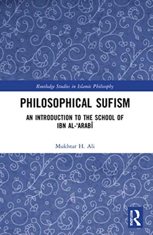 

Philosophical Sufism by Mukhtar H Warburg Institute, School of Advanced Studies, University of London Ali-Paperback