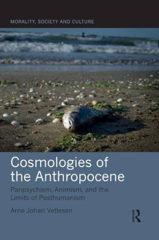 

Cosmologies Of The Anthropocene by Arne Johan (University of Oslo, Norway) Vetlesen-Paperback