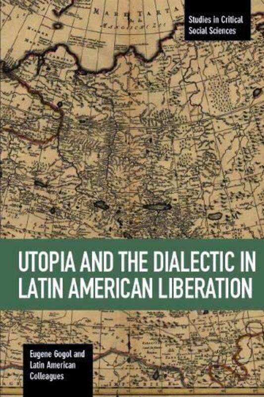 

Utopia And The Dialectic In Latin America Liberation by Eugene Gogol-Paperback