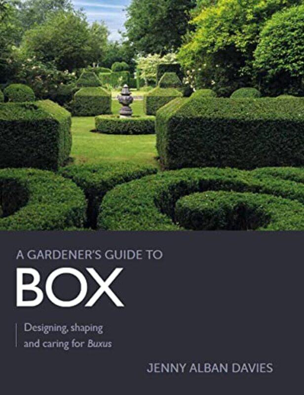 

Gardeners Guide To Box Designing Shaping And Caring For Buxus By Jenny Alban Davies - Paperback