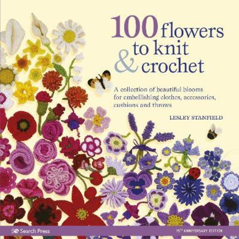 

100 Flowers to Knit & Crochet (new edition): A Collection of Beautiful Blooms for Embellishing Cloth.paperback,By :Stanfield, Lesley