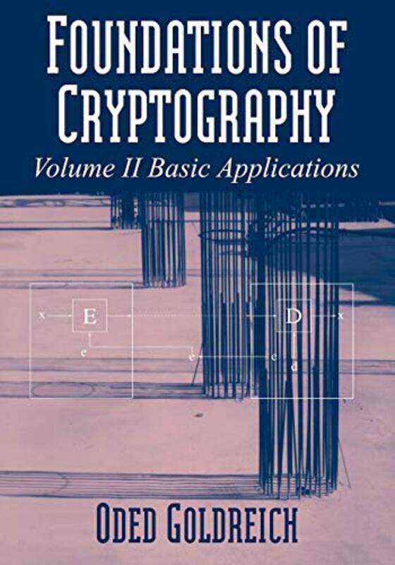 

Foundations of Cryptography Volume 2 Basic Applications by Donald YanceArlene Valentine-Paperback