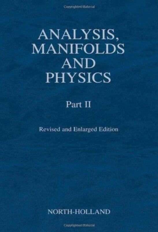 

Analysis Manifolds and Physics Part II Revised and Enlarged Edition by Lee G University of Missouri-Kansas City BolmanTerrence E University of Southe