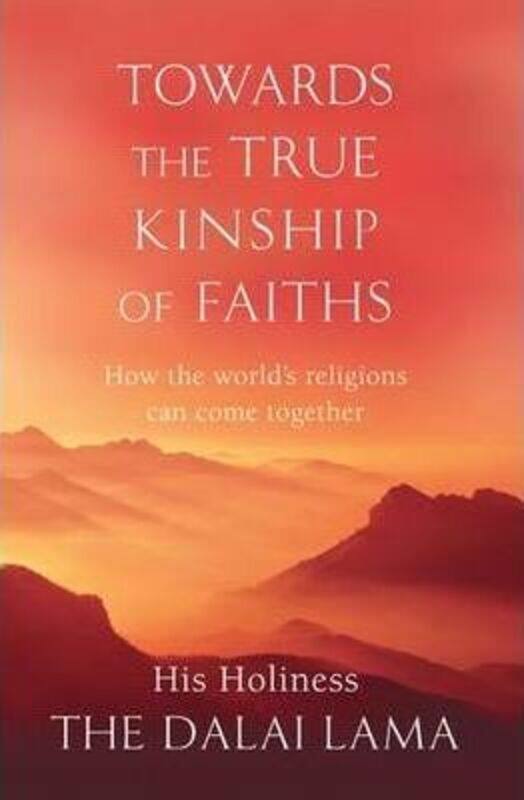 

Towards the True Kinship of Faiths: How the World's Religions Can Come Together,Paperback,ByDalai Lama