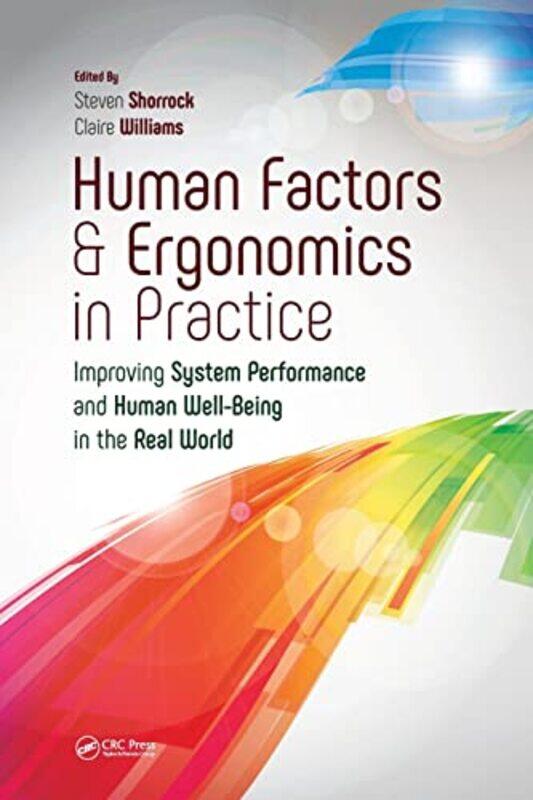 

Human Factors And Ergonomics In Practice by Steven (Eurocontrol Experimental Center, Cedex, France) ShorrockClaire Williams-Paperback
