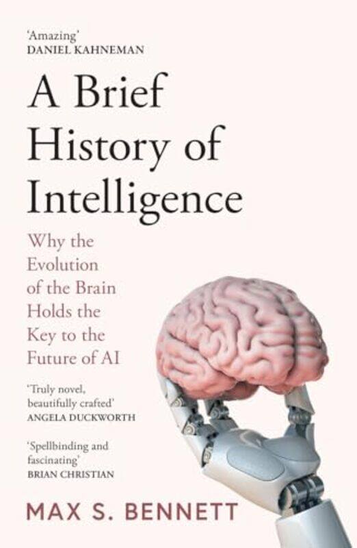 

A Brief History Of Intelligence Why The Evolution Of The Brain Holds The Key To The Future Of Ai By Bennett, Max -Paperback