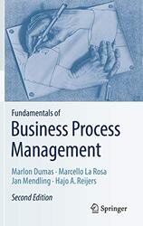 Fundamentals Of Business Process Management By Marlon Dumas; Marcello La Rosa; Jan Mendling; Hajo A. Reijers Hardcover