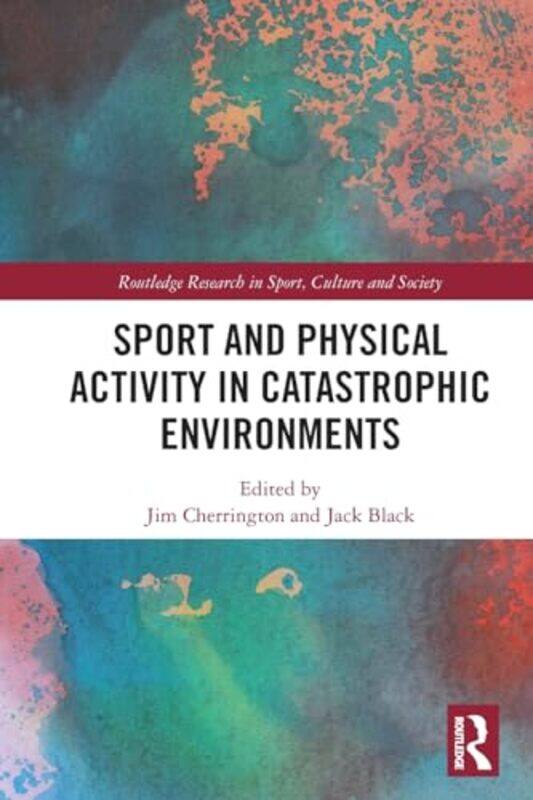 

Sport and Physical Activity in Catastrophic Environments by Anna Kovecses-Paperback