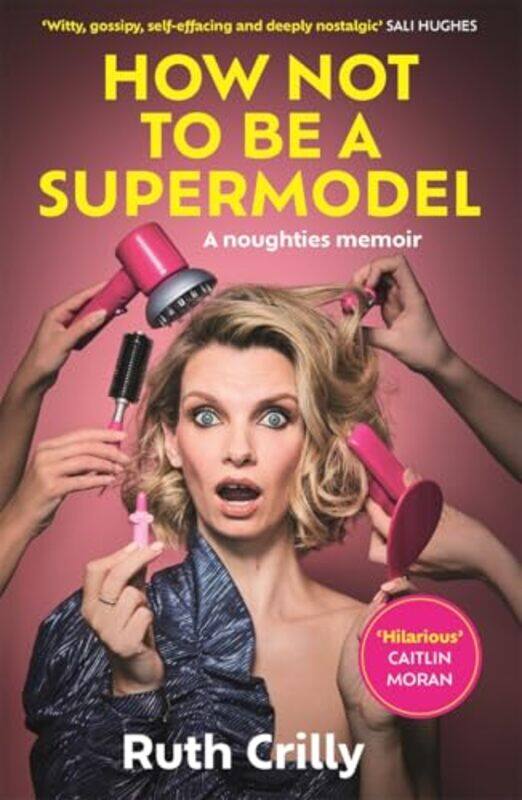 

How Not To Be A Supermodel By Crilly, Ruth -Hardcover