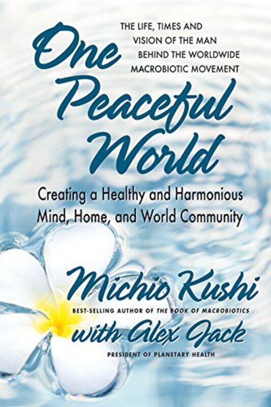 

One Peaceful World by Michio Michio Kushi KushiAlex Alex Jack Jack-Paperback