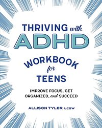 Thriving With Adhd Workbook For Teens Improve Focus Get Organized And Succeed By Tyler, Allison Paperback