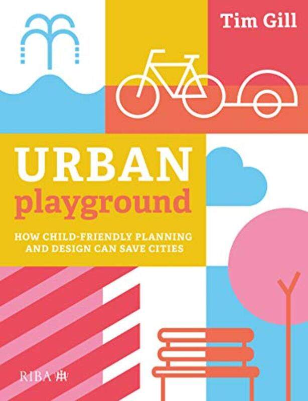 

Urban Playground: How Child-Friendly Planning and Design Can Save Cities,Paperback,by:Gill, Tim