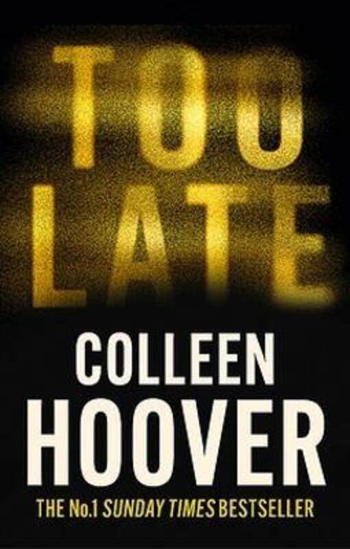 

Too Late: The Darkest Thriller Of The Year, From The Global Bestseller,Paperback, By:Colleen Hoover