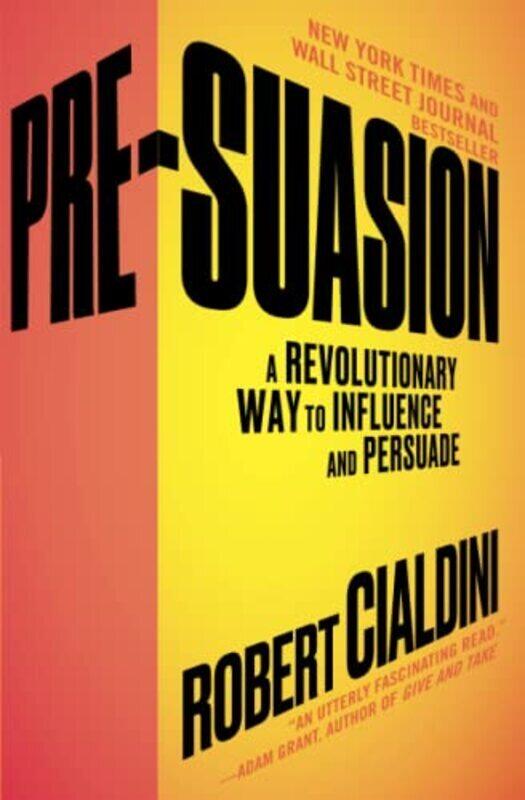 

Pre-Suasion: A Revolutionary Way To Influence And Persuade By Cialdini, Robert, Ph D Paperback