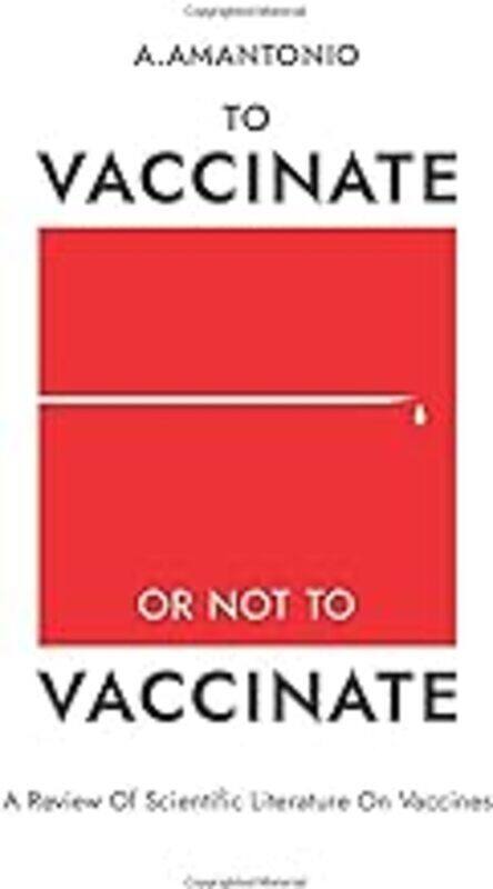 

To Vaccinate Or Not To Vaccinate by A Amantonio Paperback