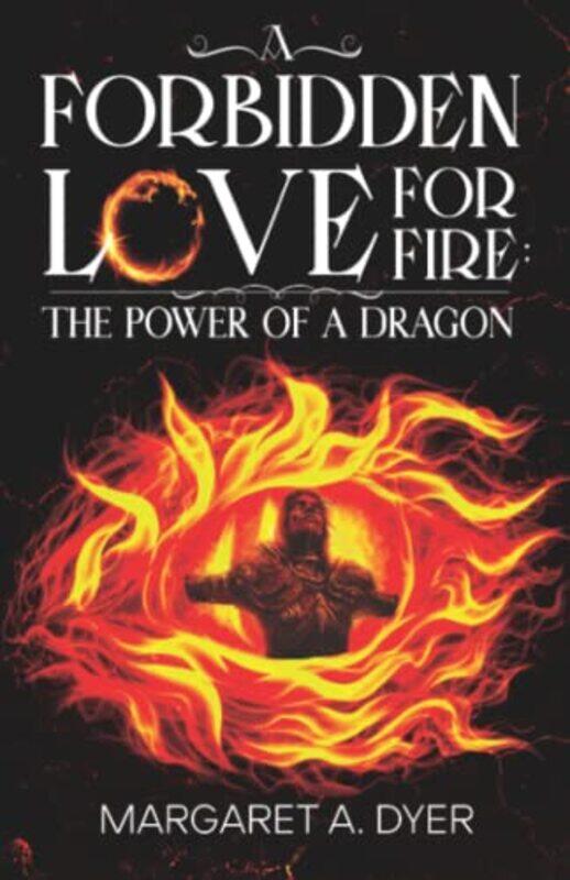 

A Forbidden Love for Fire The Power of a Dragon by Margaret A Dyer-Paperback