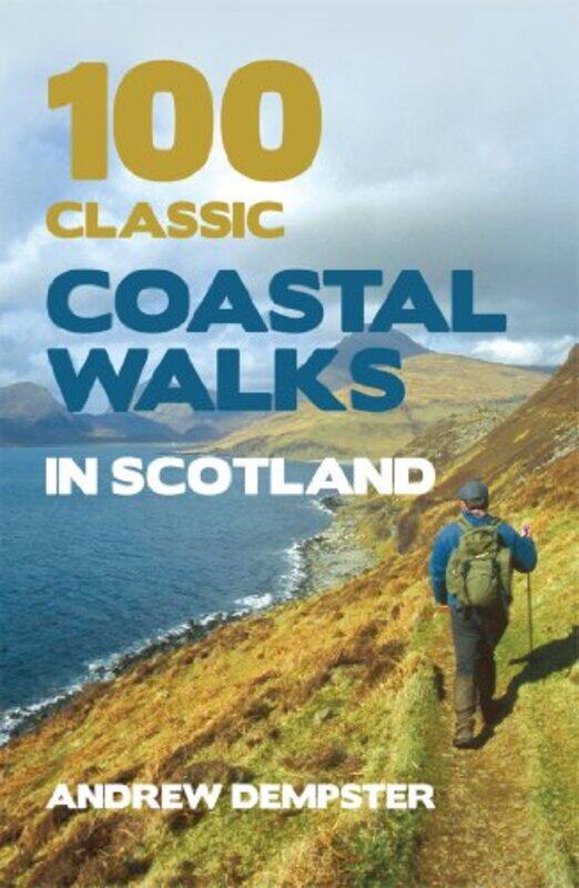 

100 Classic Coastal Walks in Scotland by Andrew Dempster-Paperback