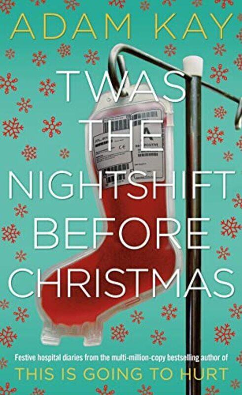 

Twas The Nightshift Before Christmas Festive Hospital Diaries From The Author Of Millioncopy Hit T By Kay Adam Paperback