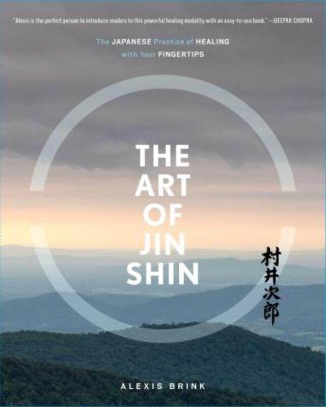 

The Art of Jin Shin: The Japanese Practice of Healing with Your Fingertips,Paperback,ByBrink, Alexis - Cutler, Elizabeth - Duffy, Karen