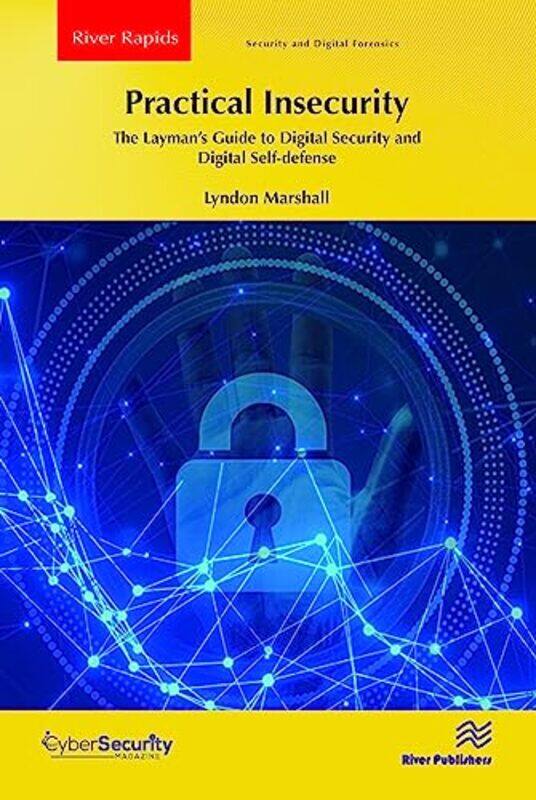 

Practical Insecurity The Laymans Guide to Digital Security and Digital Selfdefense by Richard Dorment-Paperback