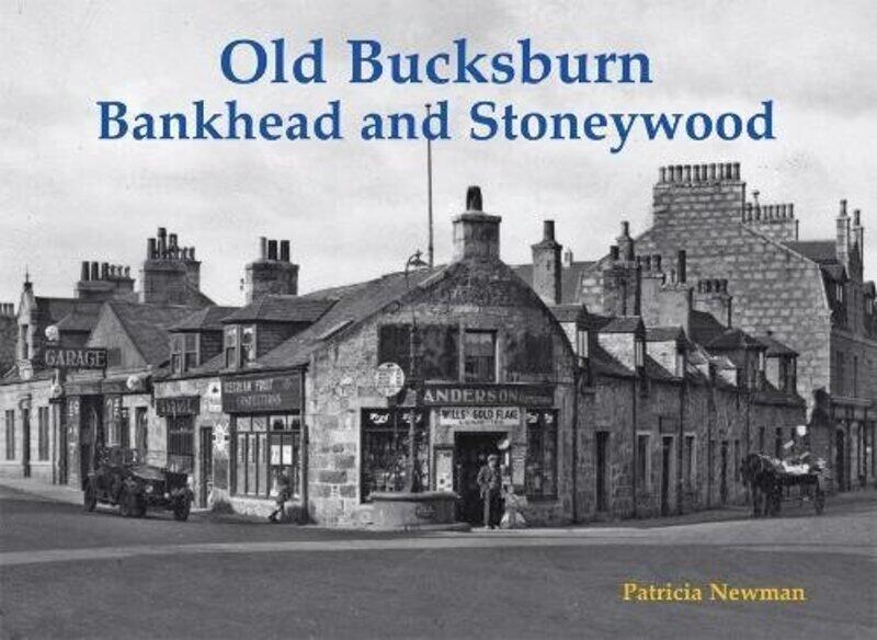 

Old Bucksburn Bankhead and Stoneywood by Patricia Newman-Paperback