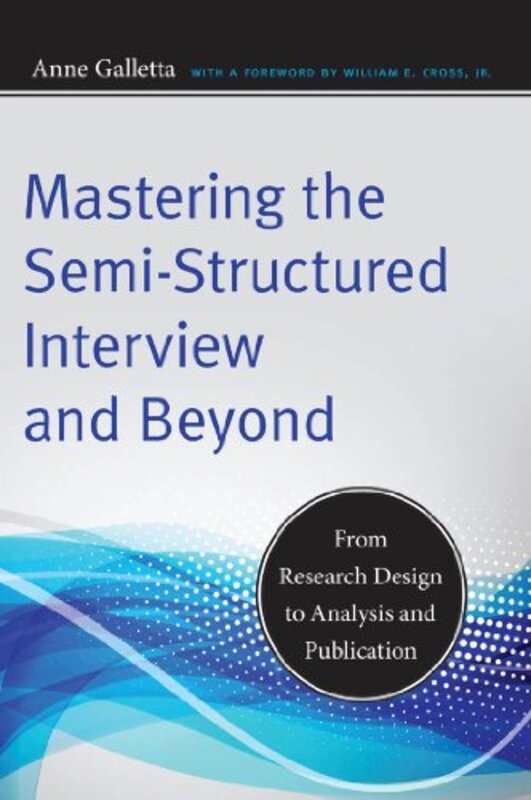 

Mastering the SemiStructured Interview and Beyond by Anne Galletta-Paperback