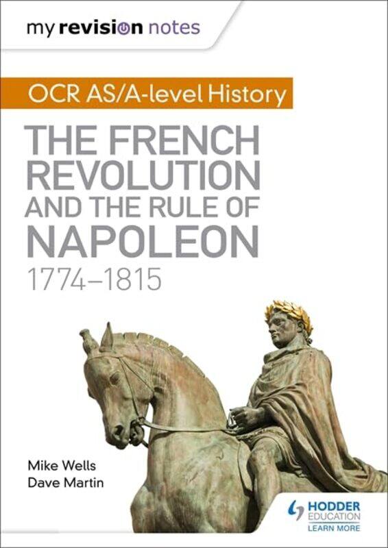 

My Revision Notes Ocr As/Alevel History The French Revolution And The Rule Of Napoleon 17741815 by Wells, Mike - Martin, Dave Paperback