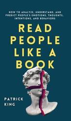 Read People Like a Book: How to Analyze, Understand, and Predict People's Emotions, Thoughts, Intent,Hardcover, By:King, Patrick