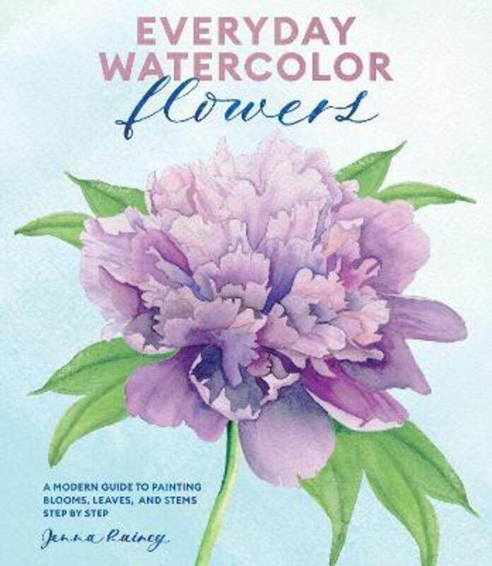 

Everyday Watercolor Flowers: A Modern Guide to Painting Blooms, Leaves, and Stems Step by Step,Paperback,ByRainey, Jenna